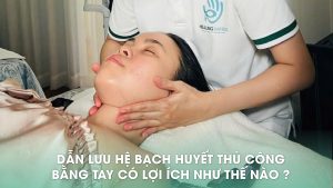 DẪN LƯU BẠCH HUYẾT BẰNG TAY CÓ LỢI ÍCH NHƯ THẾ NÀO?