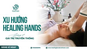 XU HƯỚNG HEALING HANDS - HƯỚNG VỀ GIÁ TRỊ NGUYÊN BẢN